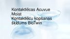 Prezentācija 'Kontaktlēcas Acuvue Moist. Kontaktlēcu kopšanas šķīdums BioTwin', 1.