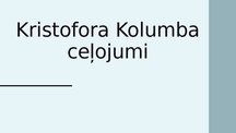 Prezentācija 'Kristofora Kolumba ceļojumi', 1.