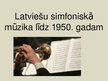 Prezentācija 'Latviešu simfoniskā mūzika līdz 1950.gadam', 1.