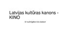 Prezentācija 'Latvijas kultūras kanons - kino', 1.