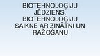 Prezentācija 'Biotehnoloģiju jēdziens. Biotehnoloģiju saikne ar zinātni un ražošanu', 1.