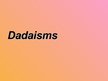 Prezentācija 'Dadaisms', 1.