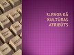 Prezentācija 'Slengs kā kultūras atribūts', 1.