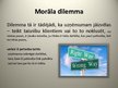 Prezentācija 'Morāles dilemmas izskatīšana', 4.