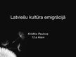 Prezentācija 'Latviešu kultūra emigrācijā', 1.