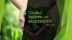 Prezentācija 'Cilvēka ietekme uz ekosistēmam', 1.