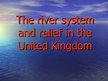 Prezentācija 'The River System and Relief in the United Kingdom', 1.