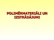 Prezentācija 'Polimērmateriāli un izstrādājumi', 1.