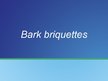 Prezentācija 'Bark Briquettes', 1.
