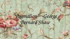 Prezentācija '''Pygmalion'' George Bernard Shaw', 1.