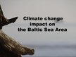 Prezentācija 'Climate Change Impact on the Baltic Sea Area', 1.