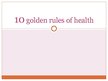 Prezentācija 'Ten Golden Rules for Health', 1.