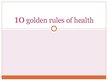 Prezentācija 'Ten Golden Rules for Health', 1.