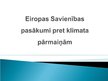 Prezentācija 'Eiropas Savienības veiktie pasākumi pret klimata pārmaiņām', 1.
