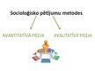 Prezentācija 'Socioloģisko pētījumu metodes', 6.