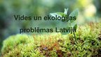 Prezentācija 'Vides un ekoloģijas problēmas Lavijā', 1.