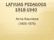 Prezentācija 'Latvijas pedagogs Anna Ikauniece', 1.