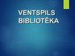 Prezentācija 'Ventspils bibliotēka', 1.