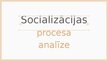 Prezentācija 'Socializācijas procesa analīzes paraugs ar izvēlētu dzīvesstāstu', 1.