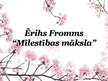 Prezentācija 'Ērihs Fromms "Mīlestības māksla"', 1.