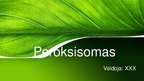 Prezentācija 'Peroksisomas - bioloģija', 1.