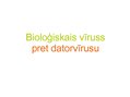 Prezentācija 'Bioloģisko vīrusu salīdzinājums ar datorvīrusu', 1.