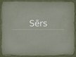 Prezentācija 'Sērs', 1.