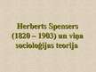 Prezentācija 'Herberts Spensers (1820. - 1903.) un viņa socioloģijas teorija ', 1.