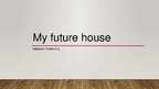 Prezentācija 'My Future Dream House', 1.