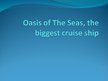 Prezentācija 'Oasis of The Seas - the Biggest Cruise Ship', 1.