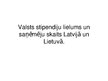 Prezentācija 'Valsts stipendiju lielums un saņēmēju skaits Latvijā un Lietuvā', 1.