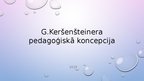 Prezentācija 'Georga Keršenšteinera pedagoģiskā koncepcija', 1.