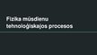 Prezentācija 'Fizika mūsdienu tehnoloģiskajos procesos', 1.