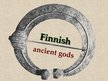 Prezentācija 'Finnish Ancient Gods', 1.