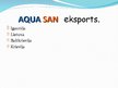 Prezentācija 'SIA "Aqua San" uzņēmuma prezentācija', 8.