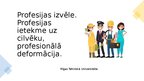 Prezentācija 'Profesijas izvēle. Profesijas ietekme uz cilvēku, profesionālā deformācija', 1.