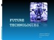 Prezentācija 'Future Technologies', 1.