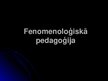 Prezentācija 'Fenomenoloģiskā pedagoģija', 1.
