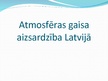 Prezentācija 'Atmosfēras gaisa aizsardzība Latvijā', 1.