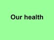 Prezentācija 'Our Health', 1.