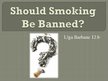 Prezentācija 'Should Smoking Be Banned?', 1.