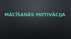 Prezentācija 'Mācīšanās motivācija', 1.