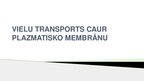 Prezentācija 'Vielu transports caur plazmatisko membrānu', 1.