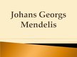 Prezentācija 'Johans Georgs Mendelis', 1.