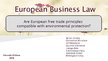 Prezentācija 'Are European Free Trade Principles Compatible with Environmental Protection?', 1.