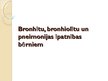 Prezentācija 'Bronhīti, bronhiolīti un pneimonijas bērniem', 1.