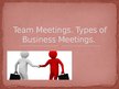 Prezentācija 'Team Meetings. Types of Business Meetings', 1.