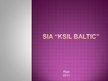 Prezentācija 'Jauna tirgus meklējumi SIA "Ksil Baltic"', 1.