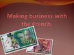 Prezentācija 'Making Business with the French', 1.