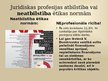 Prezentācija 'Juridiskas profesijas atbilstība vai neatbilstība ētikas normām', 3.